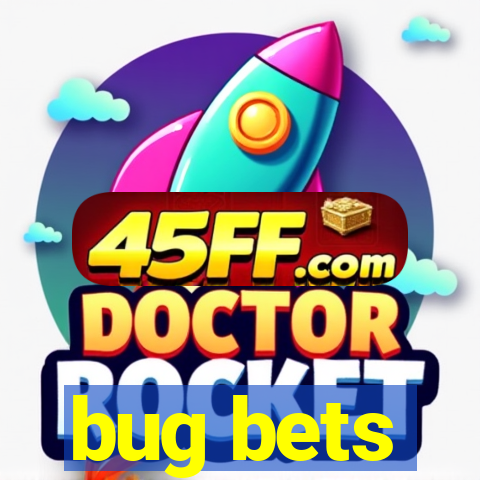 bug bets